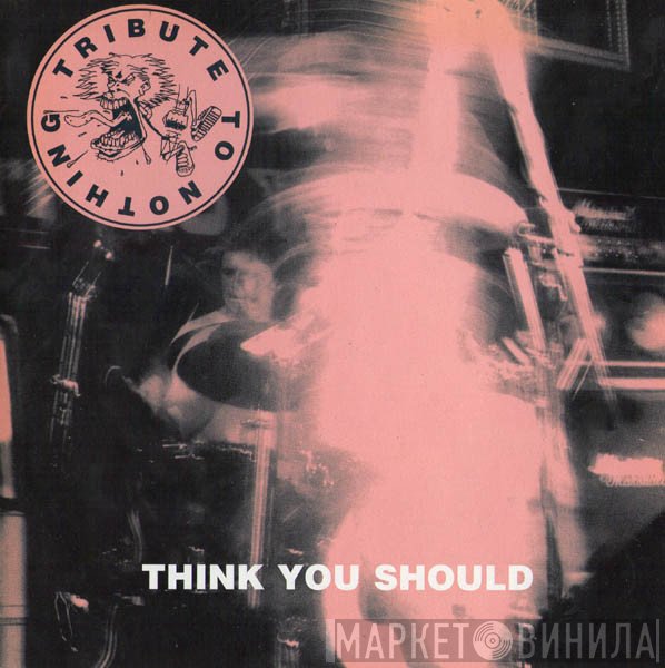 Tribute To Nothing  - Think You Should