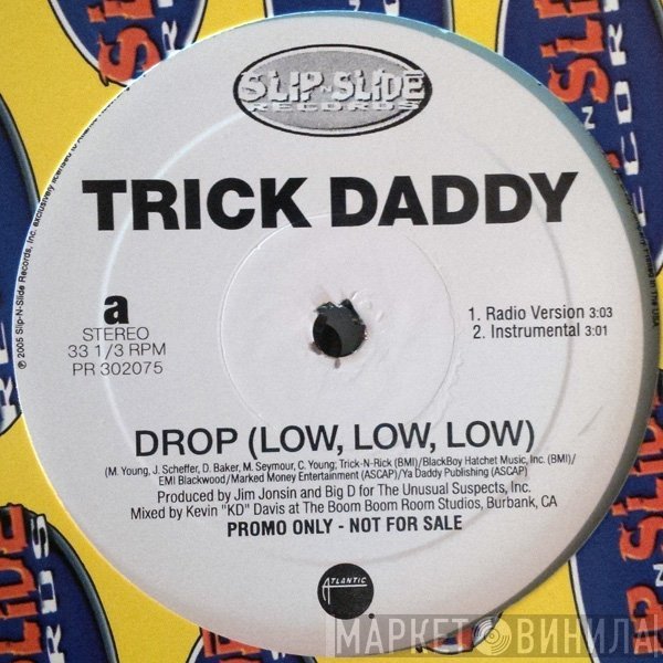 Trick Daddy - Drop (Low, Low, Low)