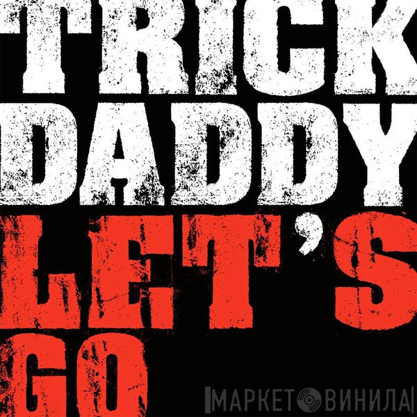 Trick Daddy  - Let's Go