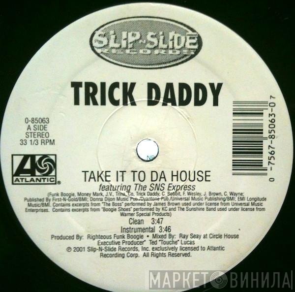 Trick Daddy - Take It To Da House