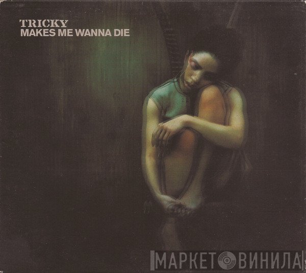 Tricky  - Makes Me Wanna Die