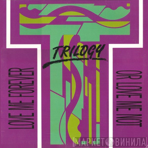 Trilogy - Love Me Forever Or Love Me Not