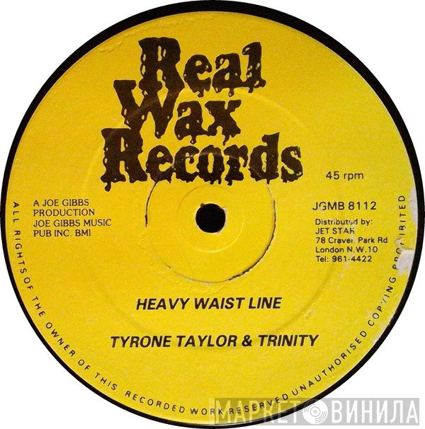 Trinity , Tyrone Taylor, Bobby Melody - Heavy Waist Line / Jah Bring I Joy