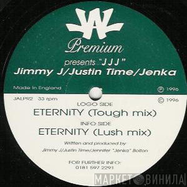Triple J - Jimmy J / Justin Time / Jenka  - Eternity