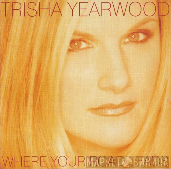 Trisha Yearwood - Where Your Road Leads