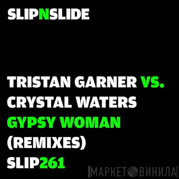 Tristan Garner Vs Crystal Waters  - Gypsy Woman Remixes