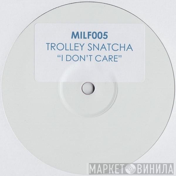 Trolley Snatcha - I Don't Care