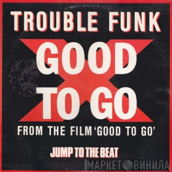 Trouble Funk  - Good To Go