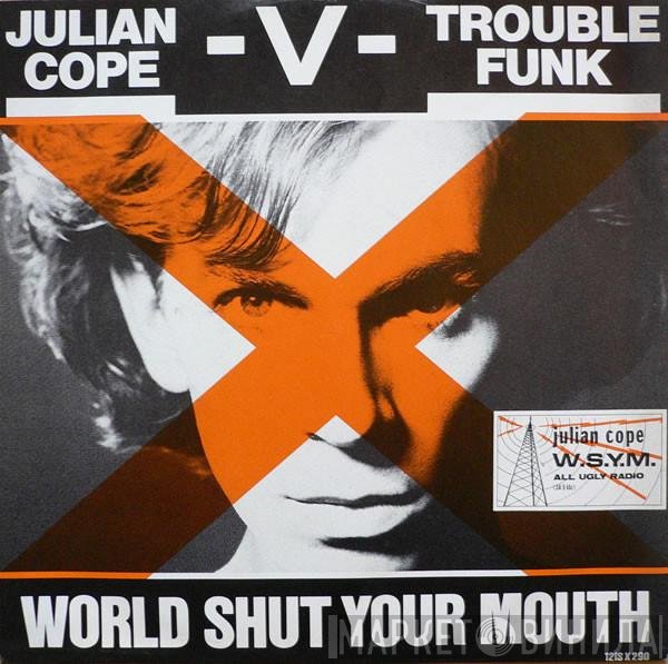 Trouble Funk, Julian Cope - World Shut Your Mouth
