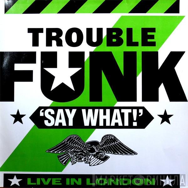 Trouble Funk  - Say What!