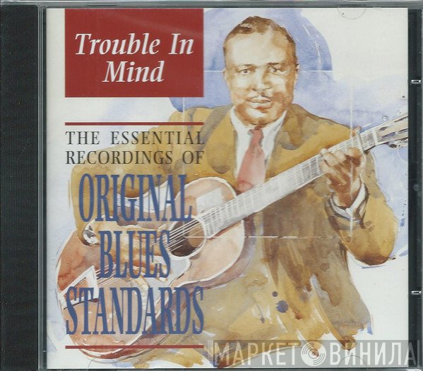  - Trouble In Mind (The Essential Recordings Of Original Blues Standards)
