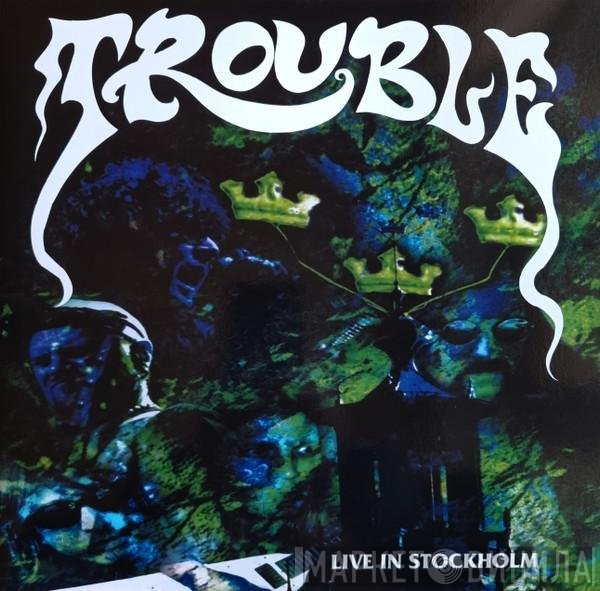Trouble   - Live In Stockholm