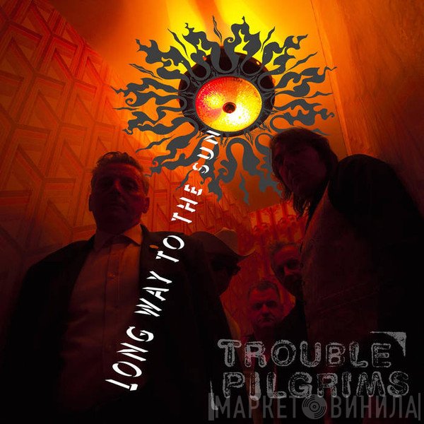 Trouble Pilgrims  - Long Way To The Sun