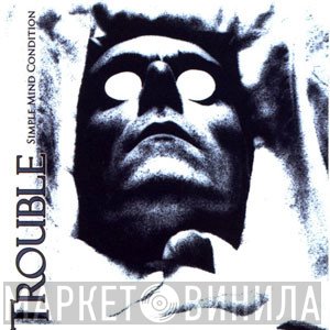 Trouble   - Simple Mind Condition