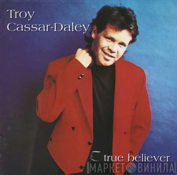 Troy Cassar-Daley - True Believer