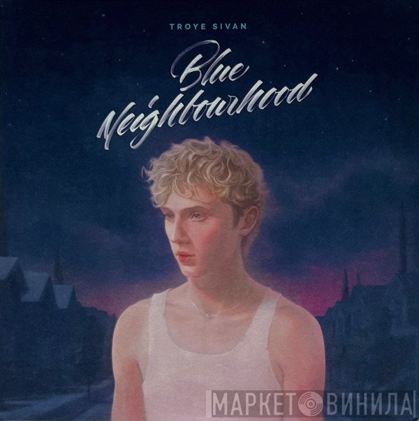 Troye Sivan - Blue Neighbourhood
