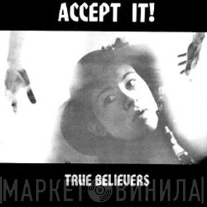 True Believers  - Accept It!