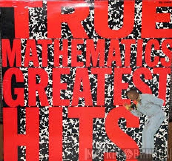True Mathematics - Greatest Hits