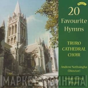 Truro Cathedral Choir, Andrew Nethsingha, Simon Morley  - 20 Favourite Hymns