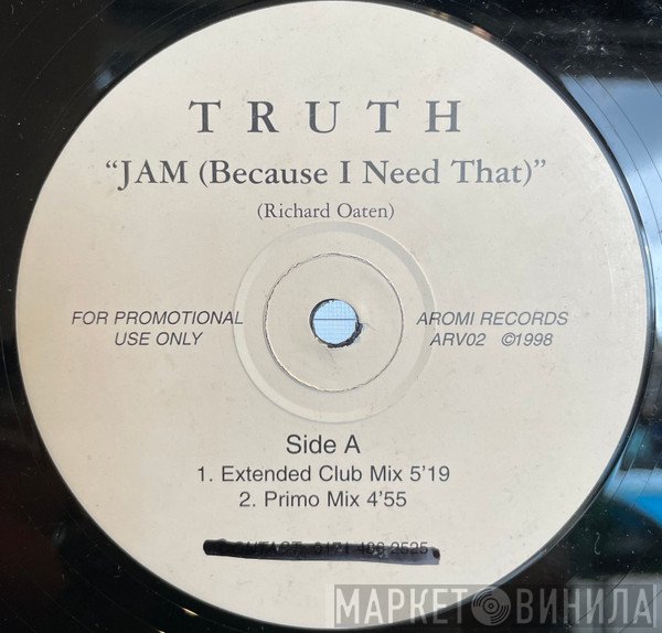 Truth  - Jam (Because I Need That)