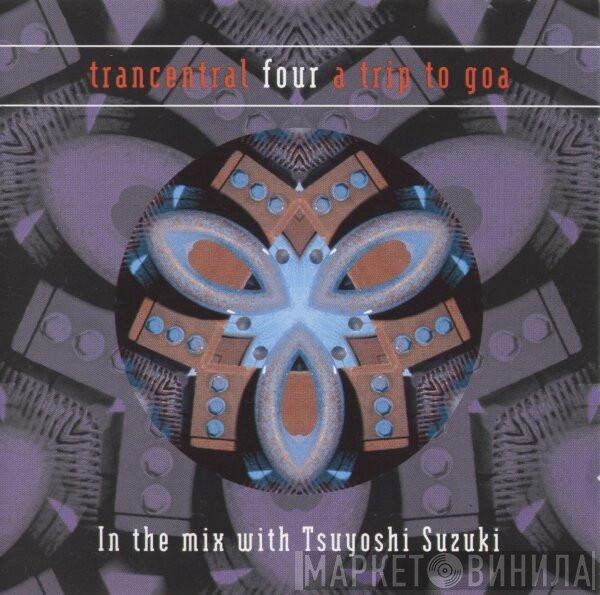 Tsuyoshi Suzuki - Trancentral Four - A Trip To Goa