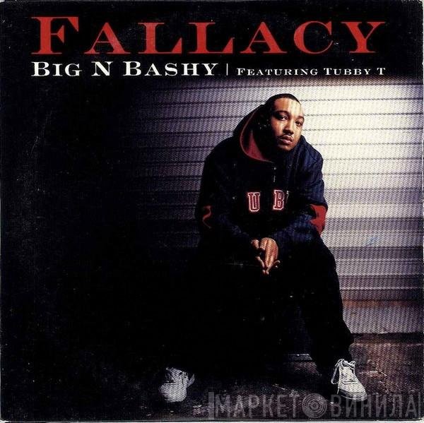Tubby T, Fallacy - Big 'N Bashy