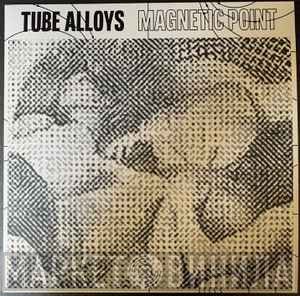 Tube Alloys  - Magnetic Point