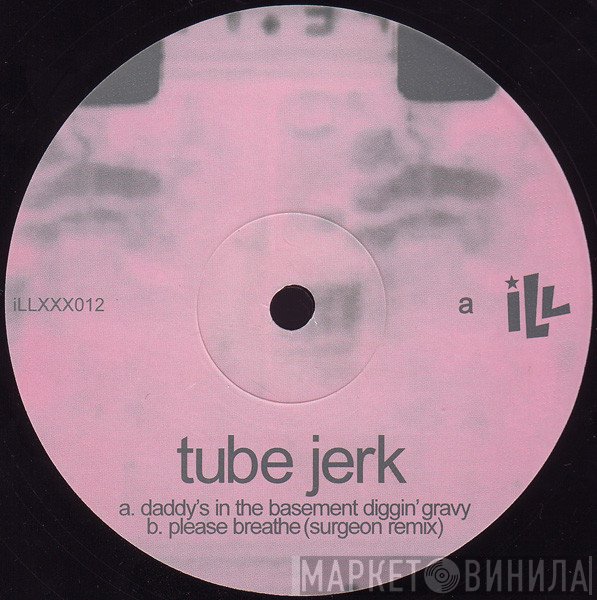 Tube Jerk - Daddy's In The Basement Diggin' Gravy