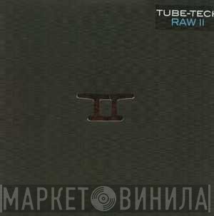 Tube-Tech  - Raw II