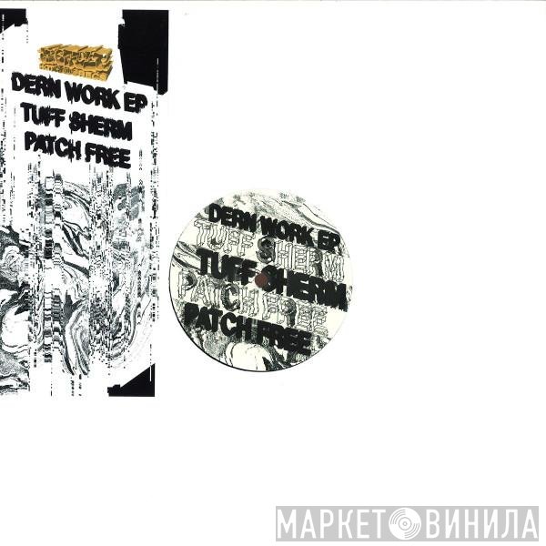 Tuff Sherm, Patch Free - Dern Work EP
