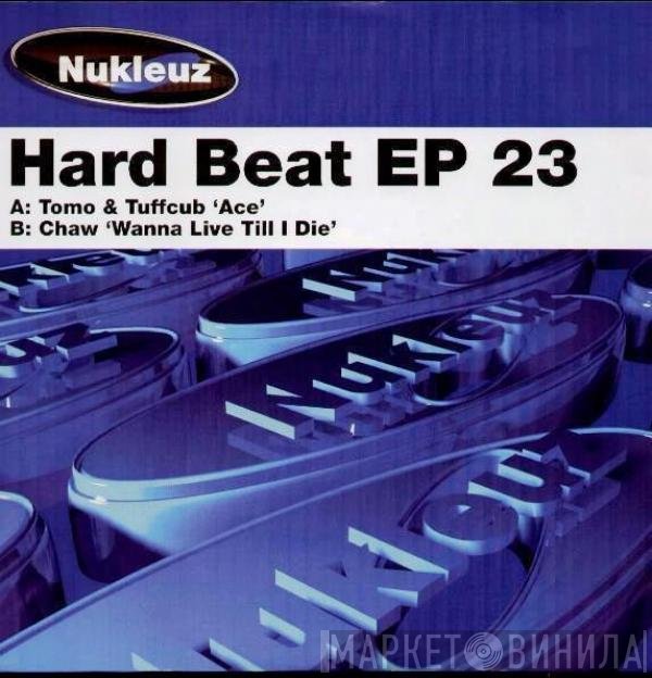 TuffCub, Chaw, Tomo  - Hard Beat EP 23