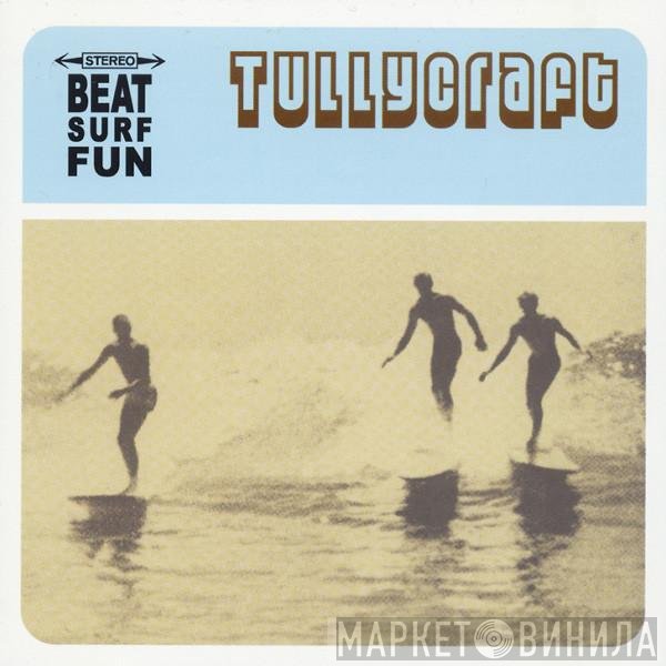 Tullycraft  - Beat Surf Fun