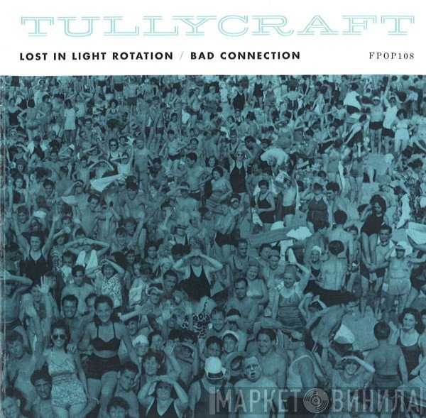 Tullycraft  - Lost In Light Rotation