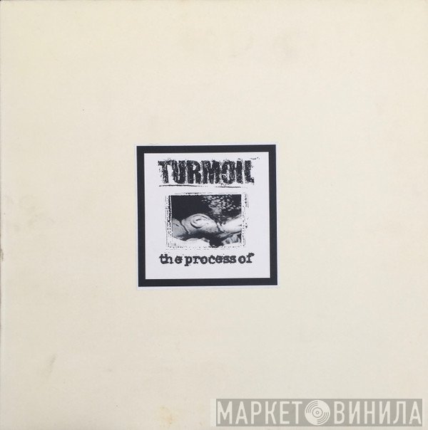 Turmoil  - The Process Of