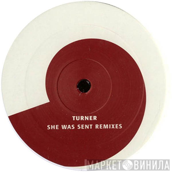 Turner  - She Was Sent Remixes
