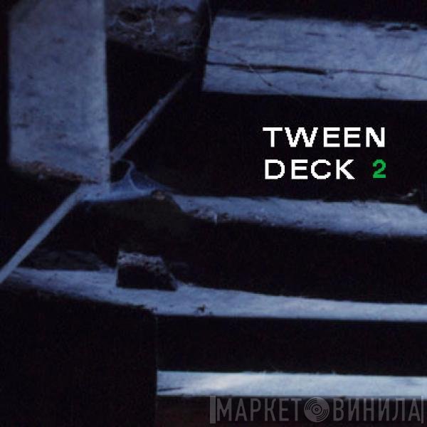 Tween Deck 2 - Tween Deck 2