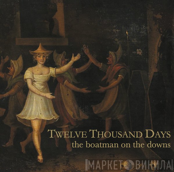 Twelve Thousand Days - The Boatman On The Downs