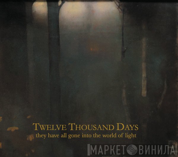 Twelve Thousand Days - They Have All Gone Into The World Of Light