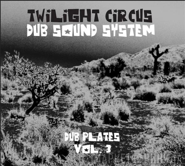 Twilight Circus Dub Sound System  - Dub Plates Vol. 3