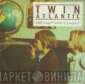Twin Atlantic - What Is Light, Where Is Laughter?