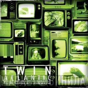 Twin Atlantic - You're Turning Into John Wayne