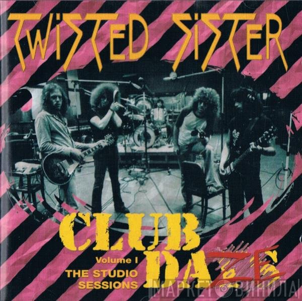 Twisted Sister - Club Daze Vol. 1 (The Studio Sessions)