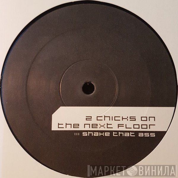 Two Chicks On The Next Floor - Shake That Ass