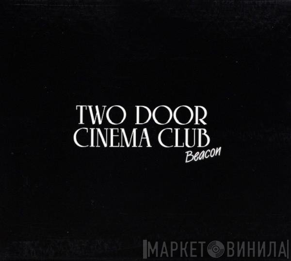 Two Door Cinema Club  - Beacon