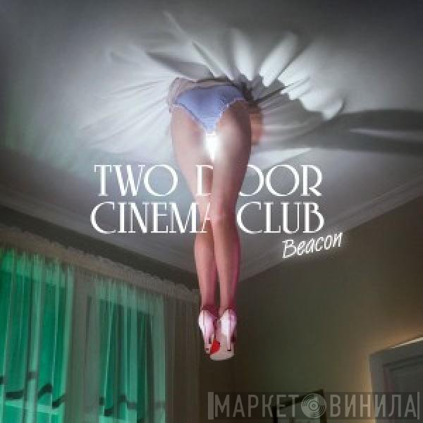 Two Door Cinema Club  - Beacon