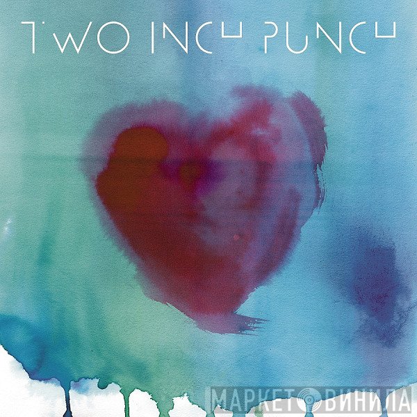 Two Inch Punch - Love You Up