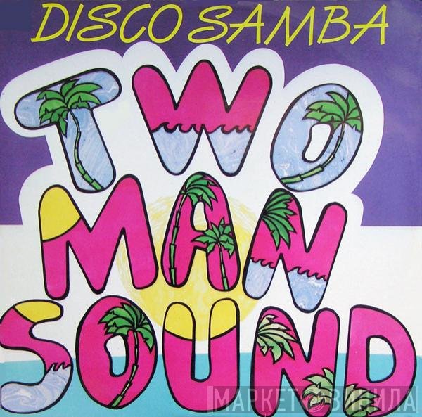 Two Man Sound  - Disco Samba / Que Tal America