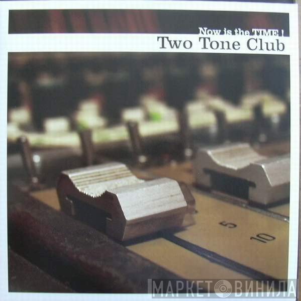 Two Tone Club - Now Is The Time!