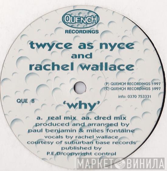 Twyce As Nyce, Rachel Wallace - Why
