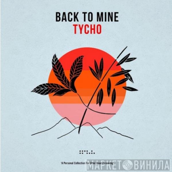 Tycho  - Back To Mine
